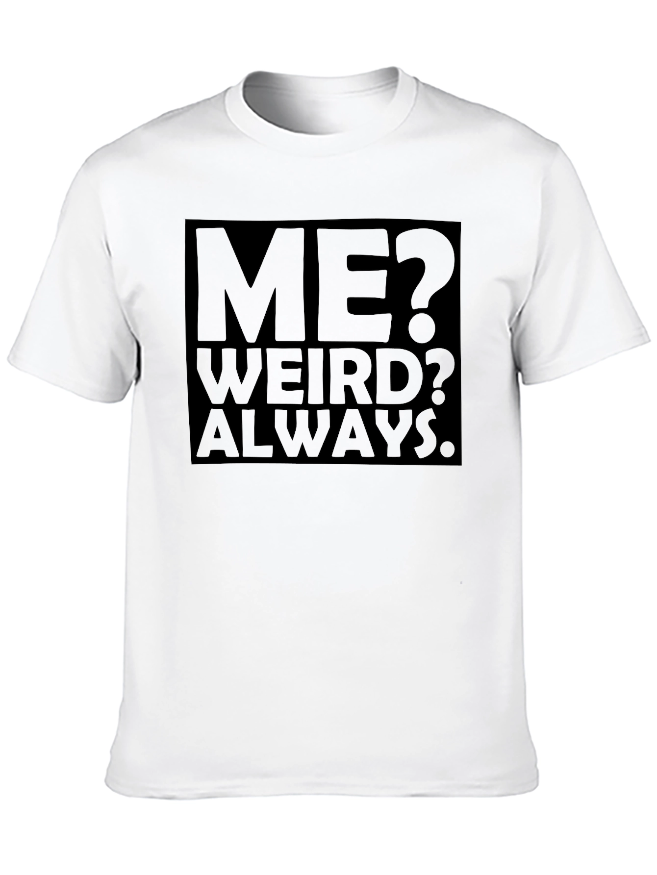 Me? Weird? Always. Black Graphic Tee