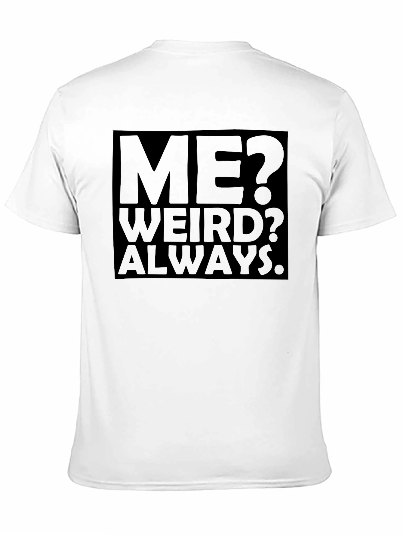 Me? Weird? Always. Black Graphic Tee