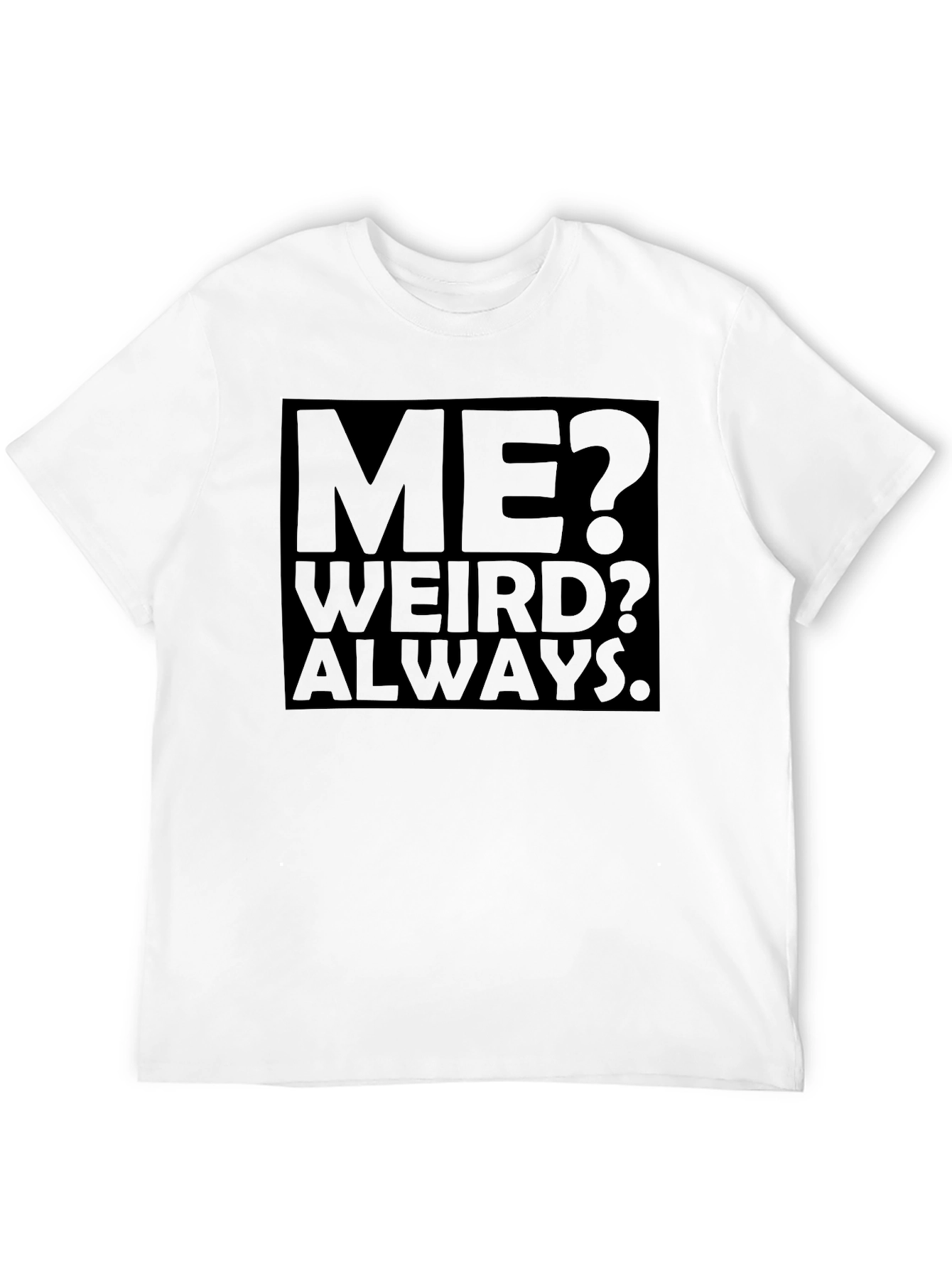 Me? Weird? Always. Black Graphic Tee