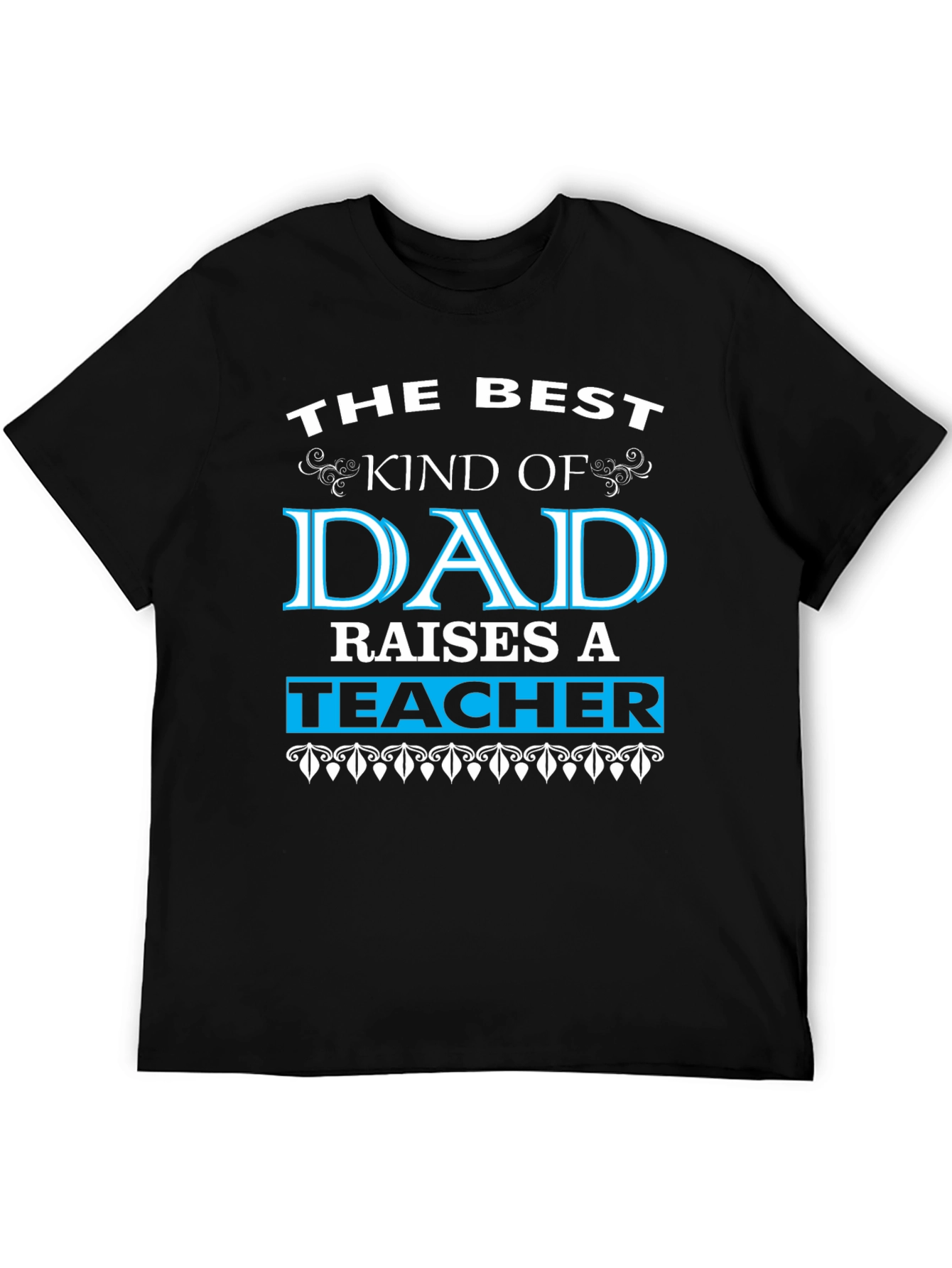 Best Dad Raises a Teacher Graphic Tee