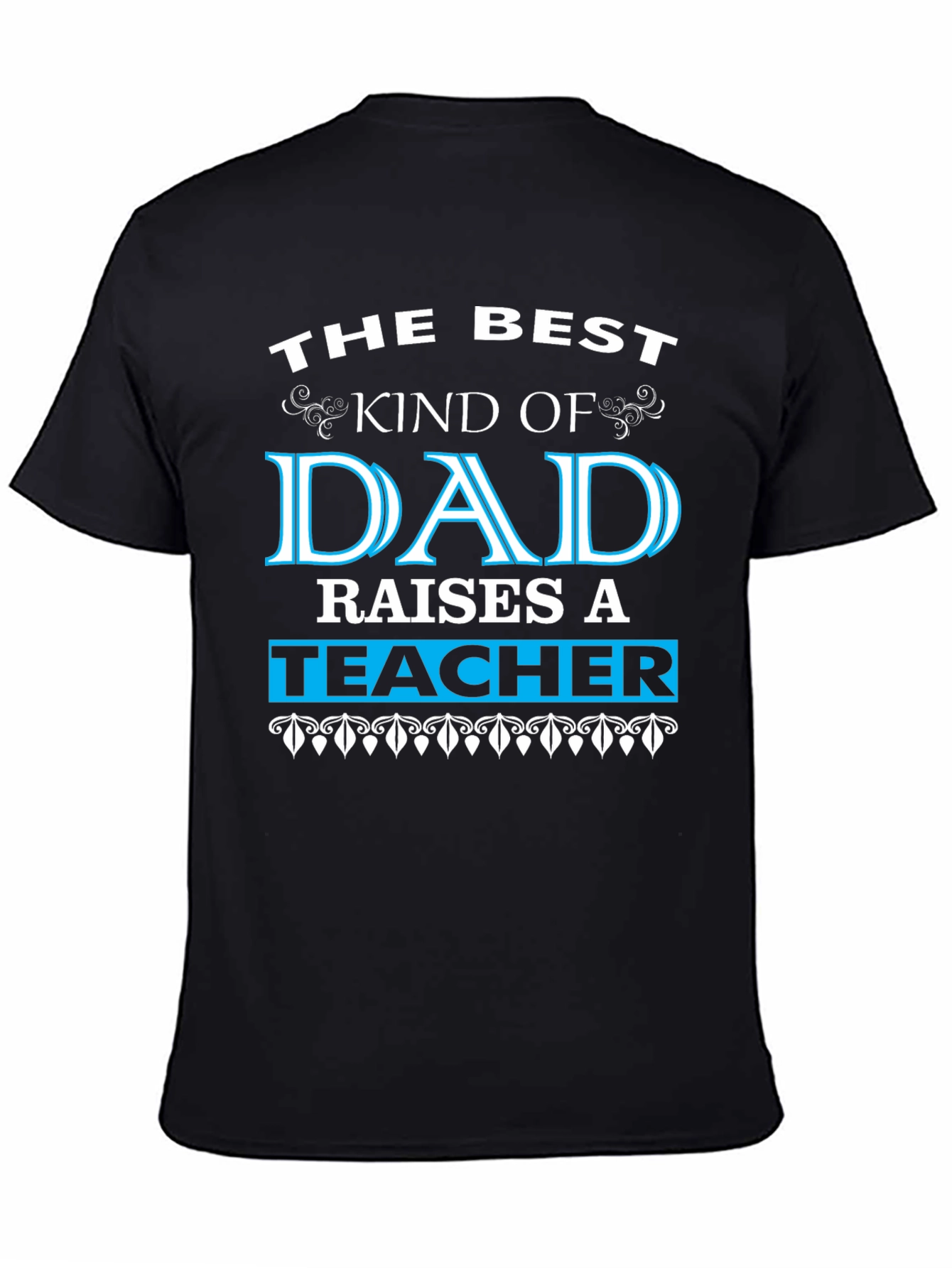 Best Dad Raises a Teacher Graphic Tee