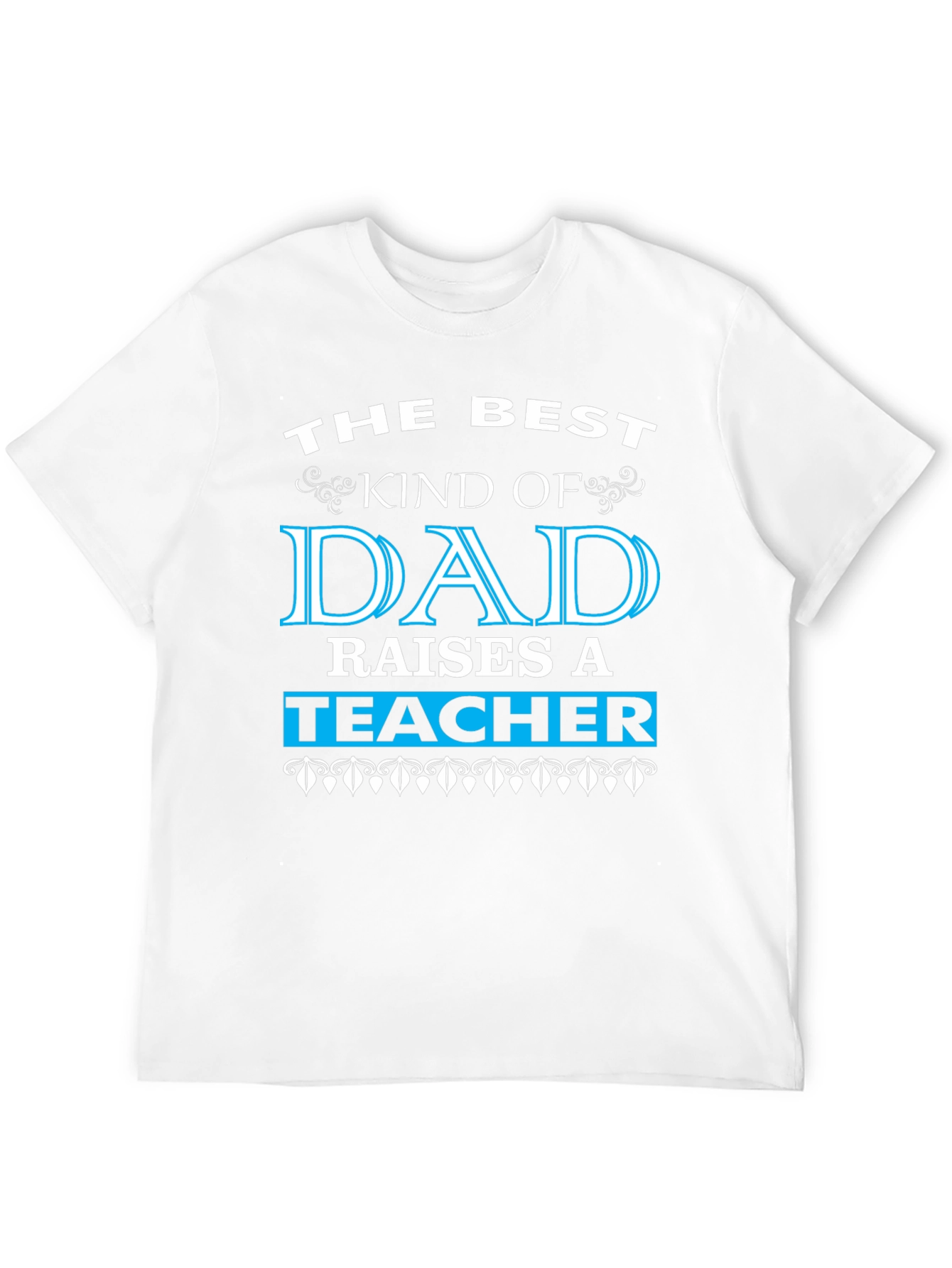 Best Dad Raises a Teacher Graphic Tee