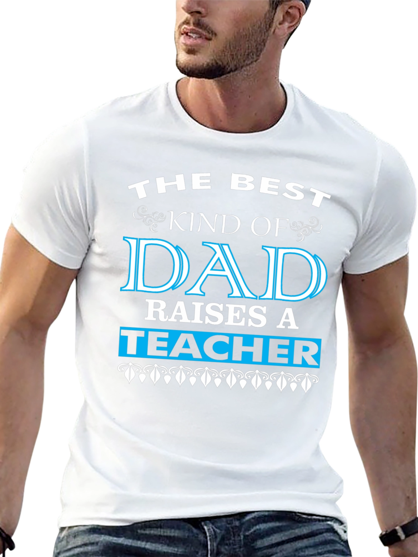 Best Dad Raises a Teacher Graphic Tee