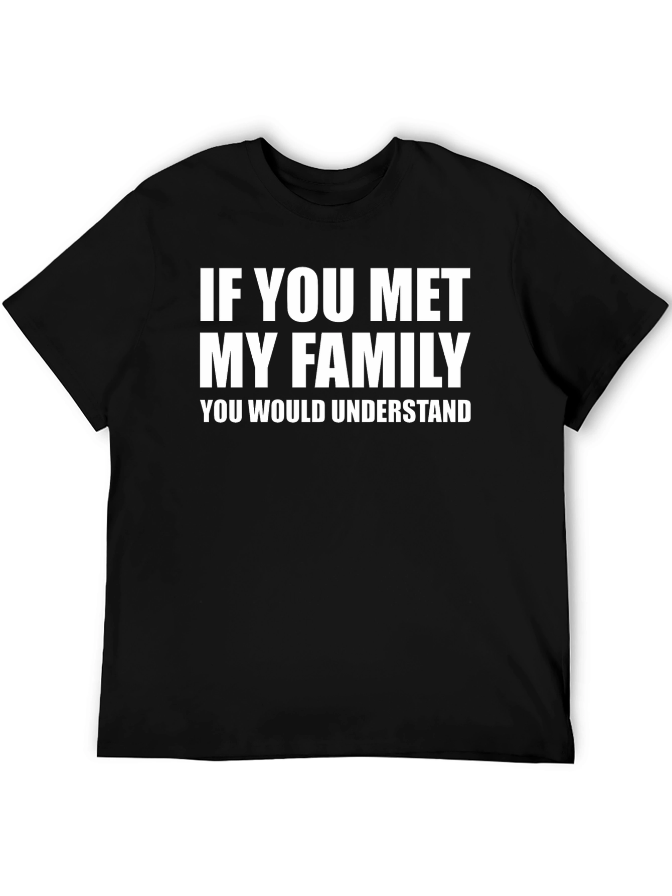 Funny If You Met My Family Graphic T-Shirt
