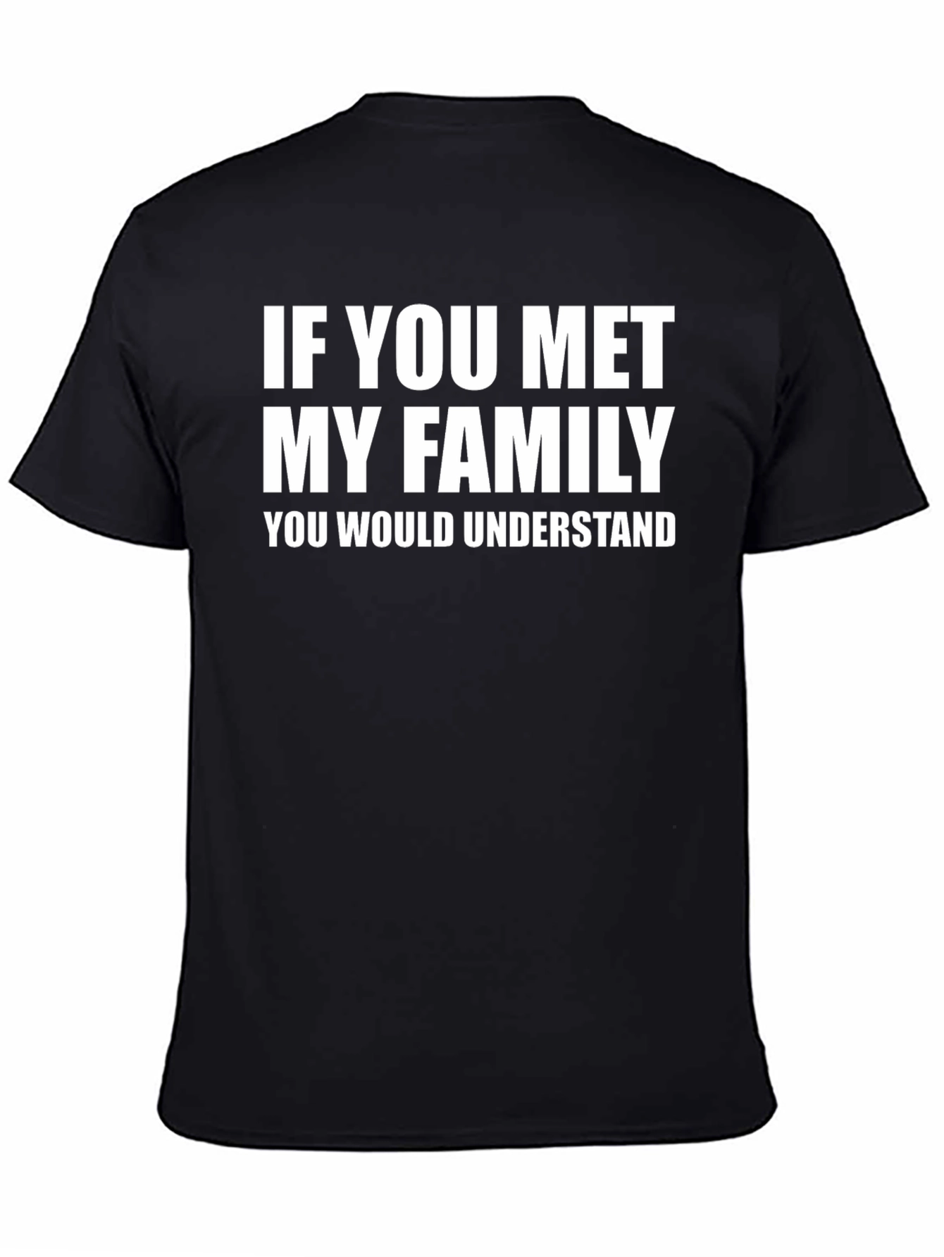 Funny If You Met My Family Graphic T-Shirt