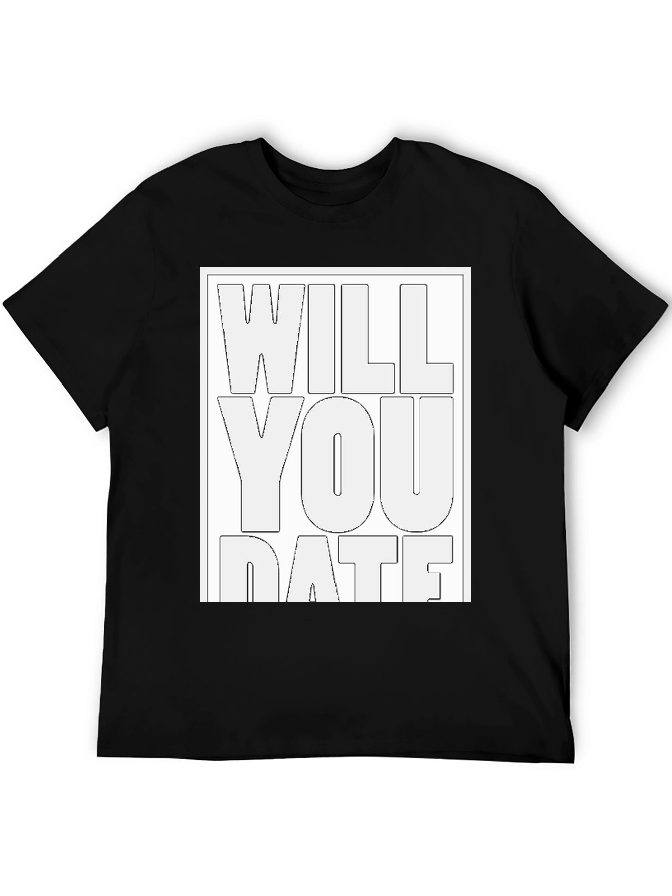 Will You Date T-Shirt