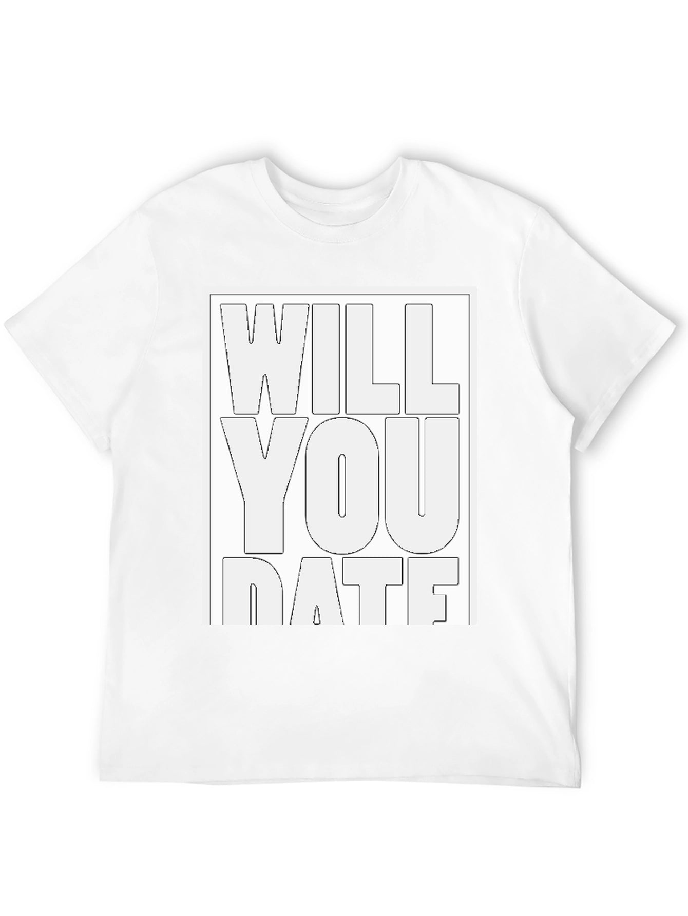 Will You Date T-Shirt