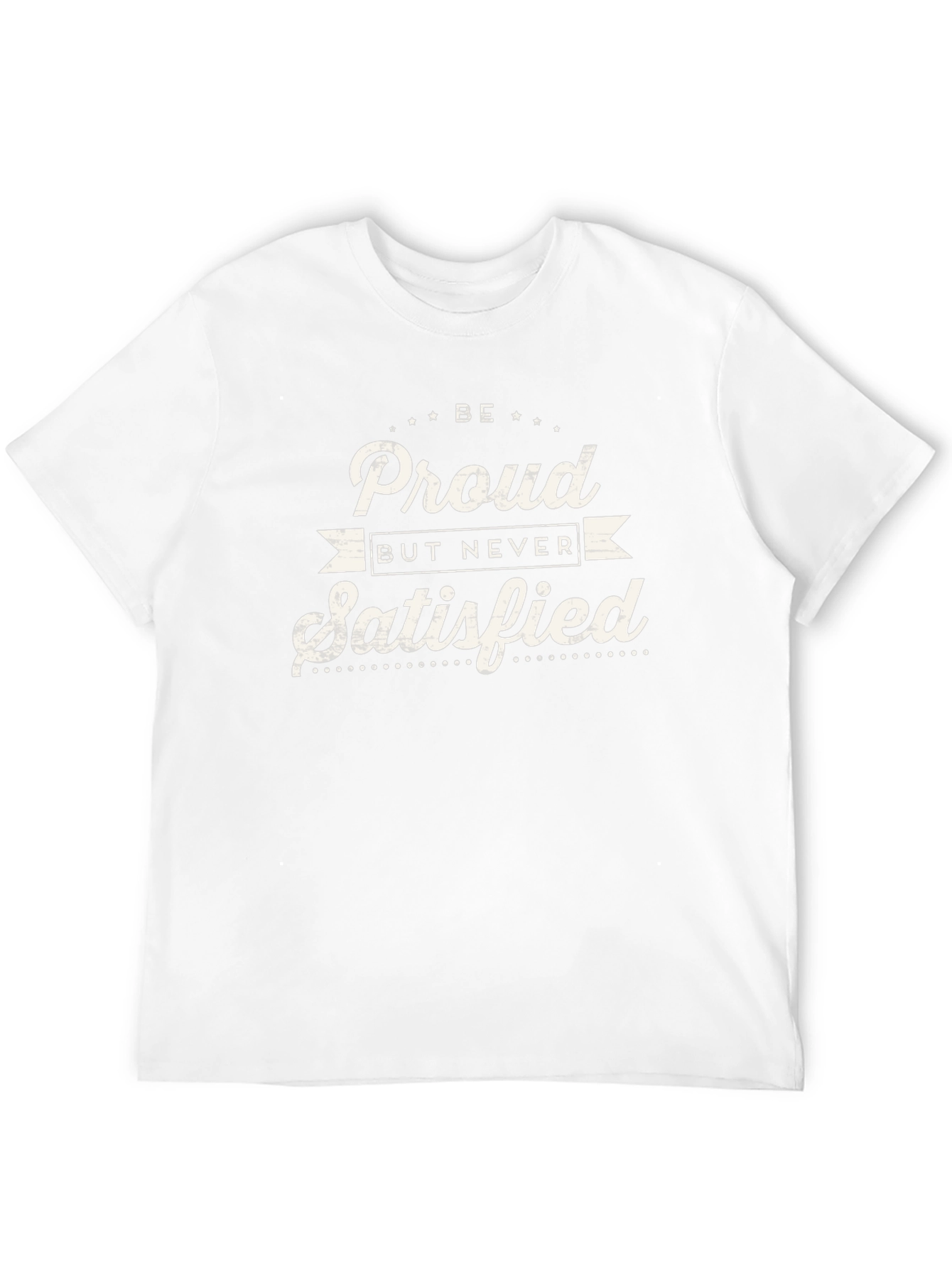Be Proud Never Satisfied Graphic Tee