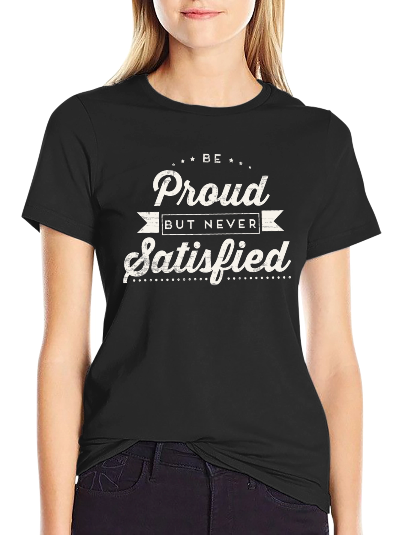 Be Proud Never Satisfied Graphic Tee