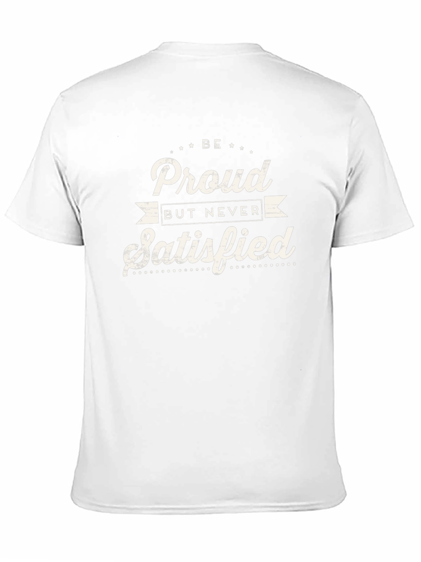 Be Proud Never Satisfied Graphic Tee