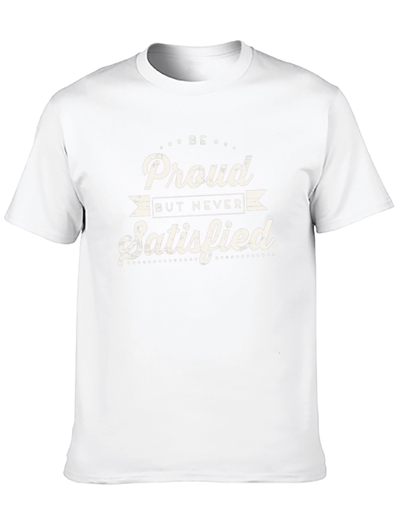 Be Proud Never Satisfied Graphic Tee