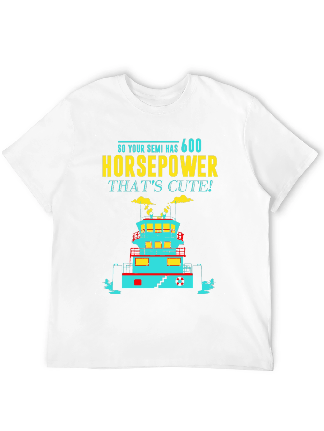 Funny Tugboat T-Shirt 600 Horsepower Thats Cute! Tee
