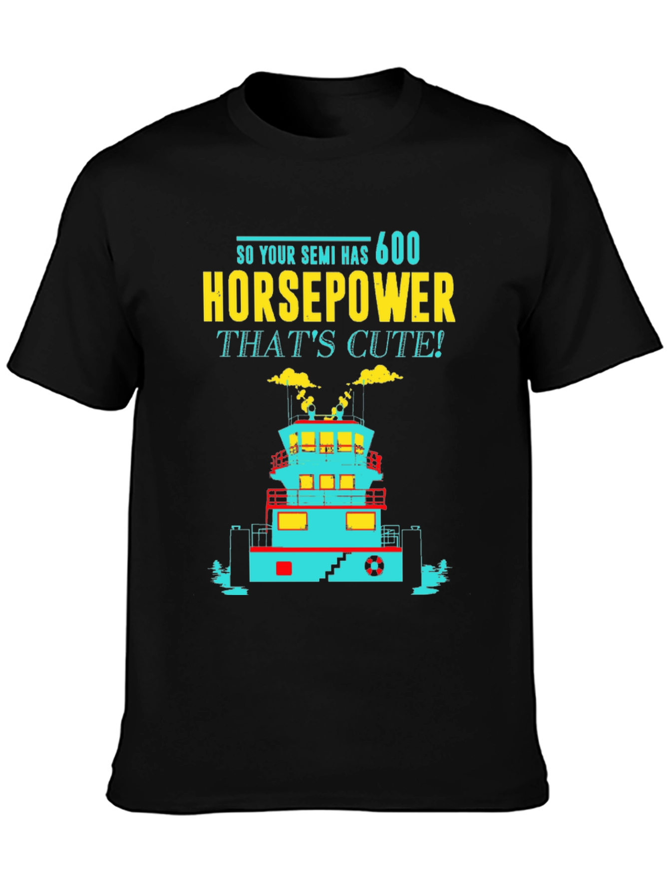 Funny Tugboat T-Shirt 600 Horsepower Thats Cute! Tee