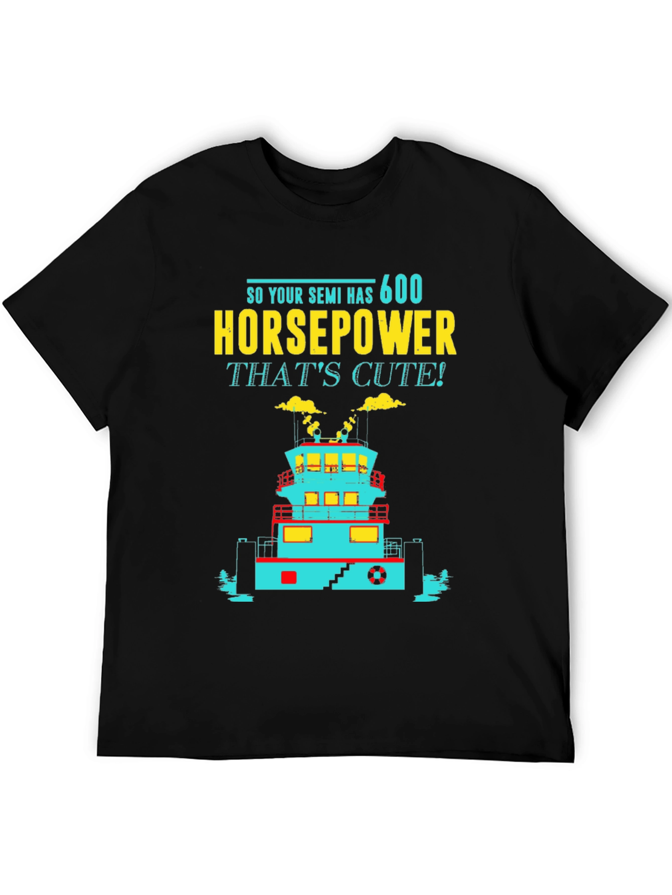 Funny Tugboat T-Shirt 600 Horsepower Thats Cute! Tee