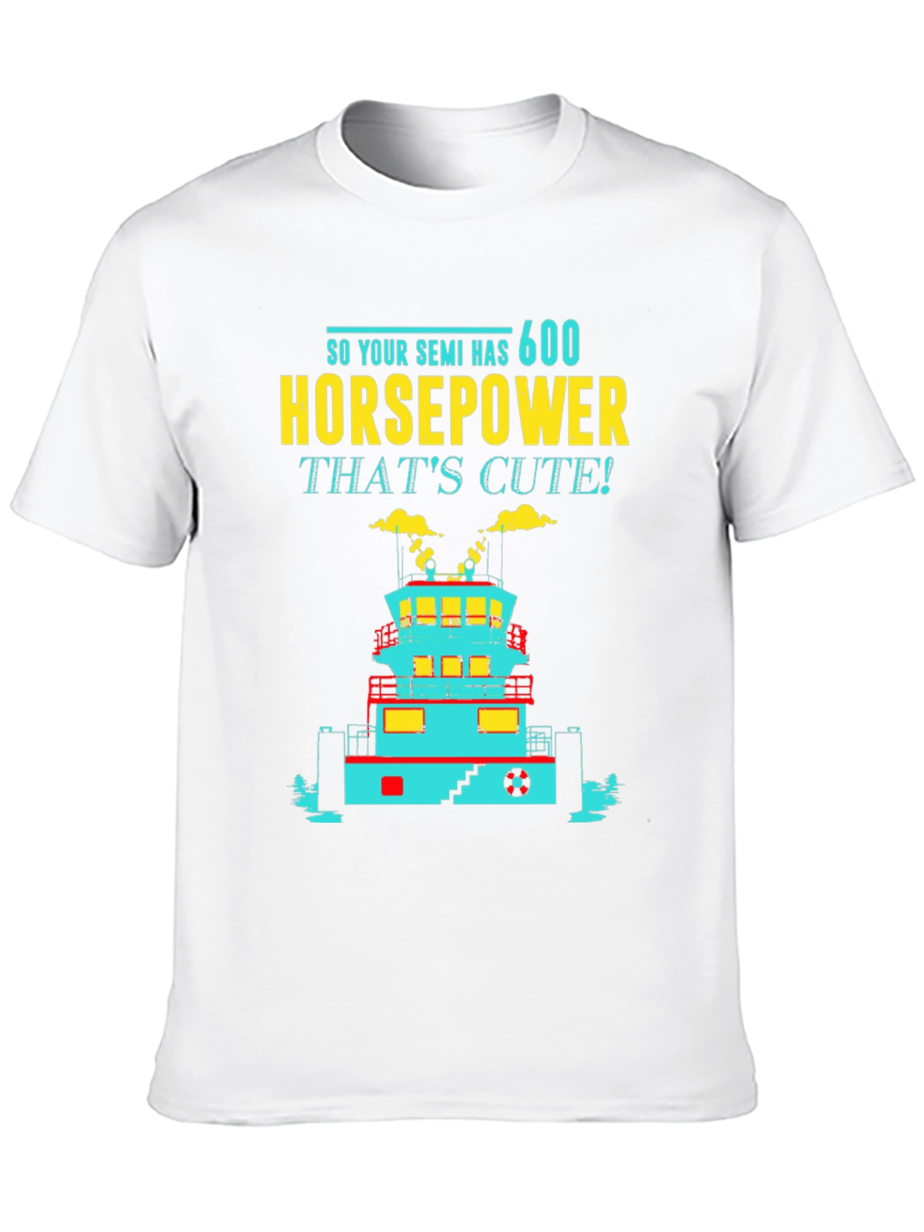 Funny Tugboat T-Shirt 600 Horsepower Thats Cute! Tee