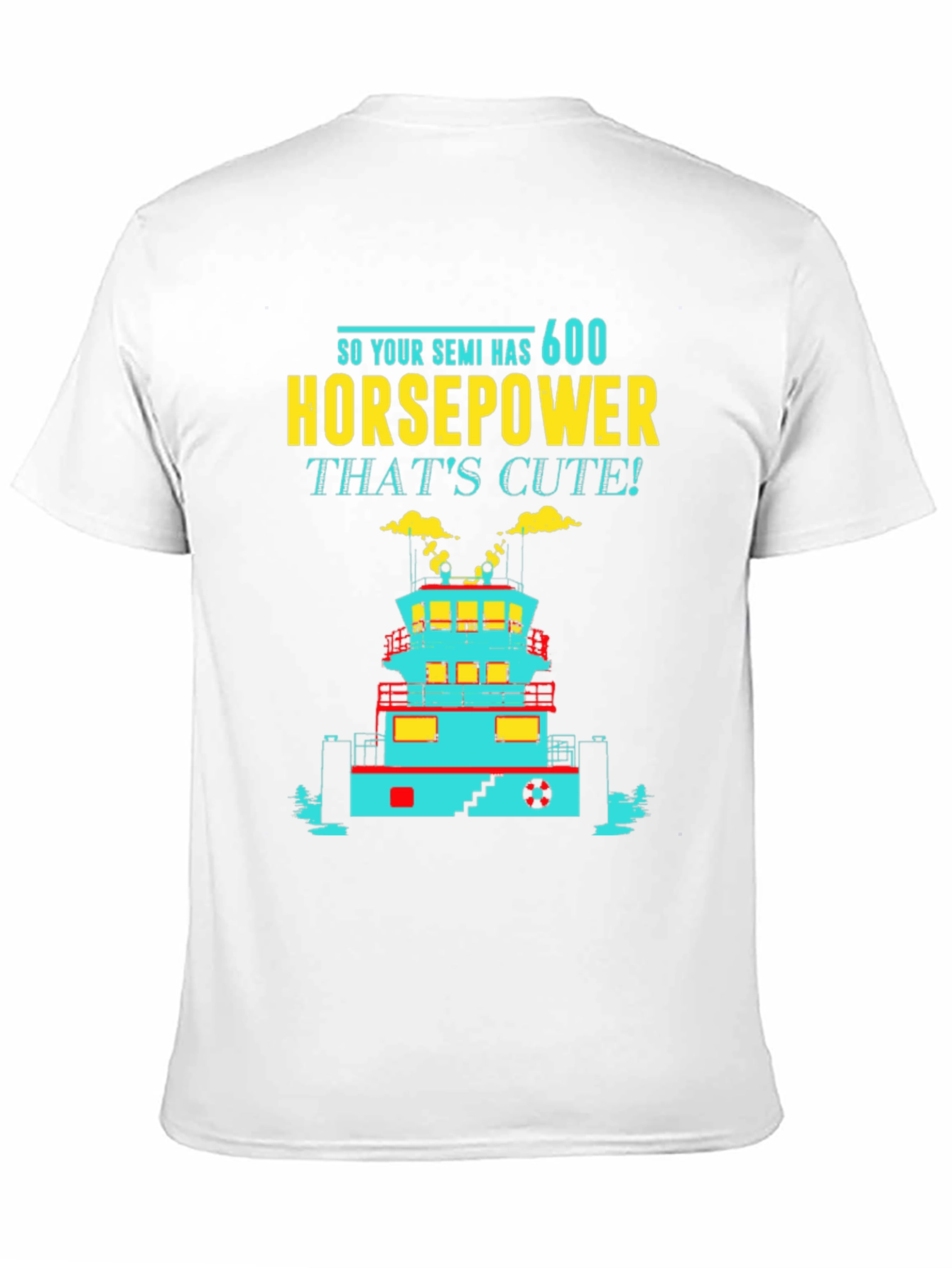 Funny Tugboat T-Shirt 600 Horsepower Thats Cute! Tee