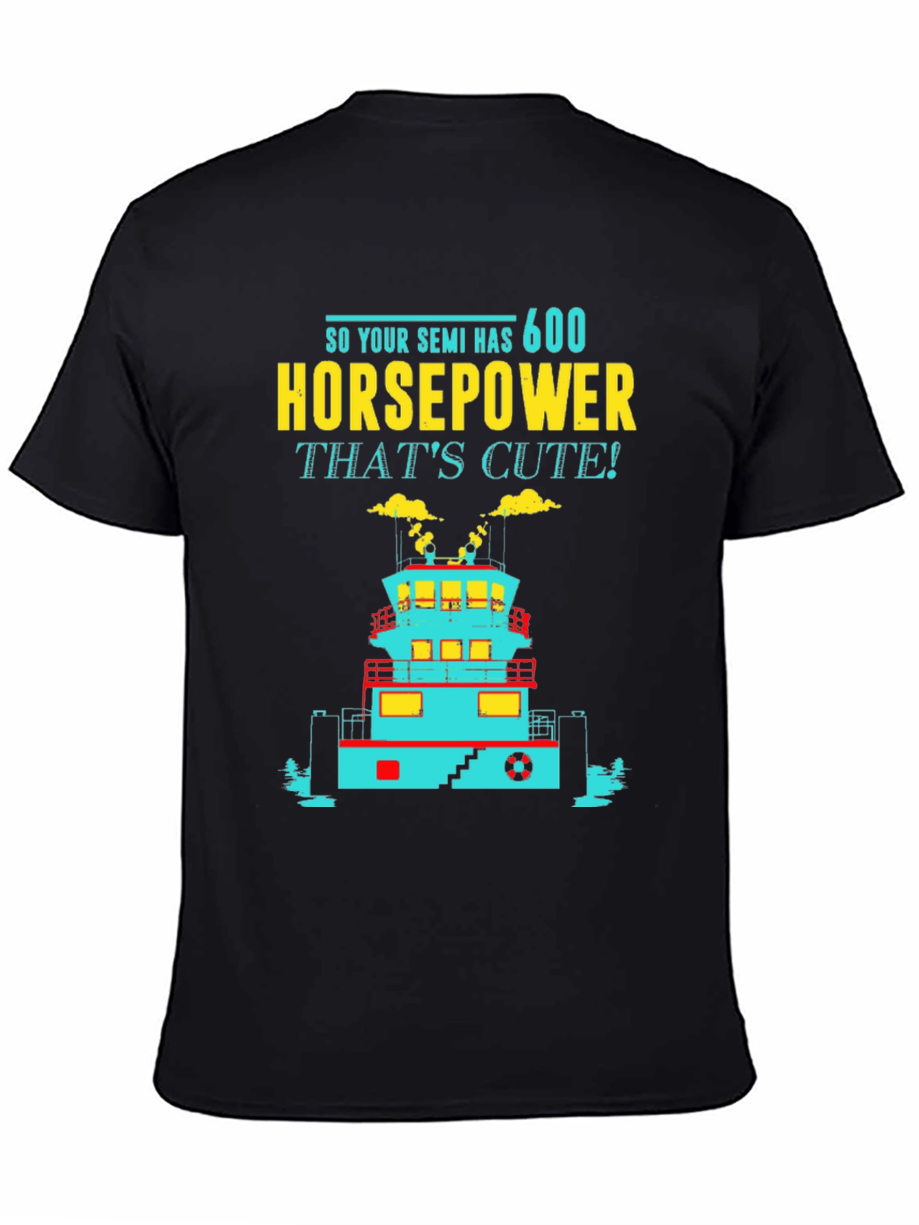 Funny Tugboat T-Shirt 600 Horsepower Thats Cute! Tee