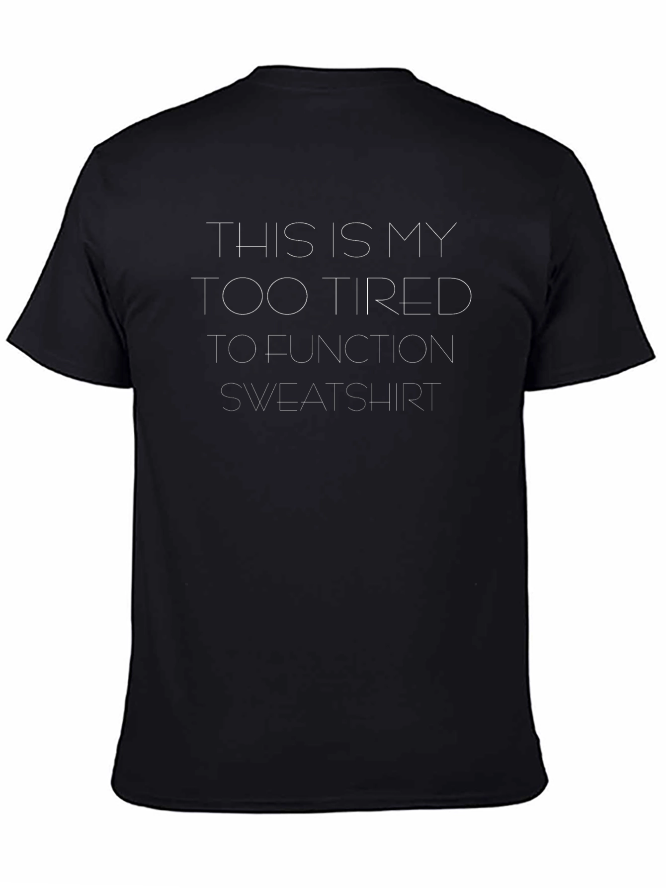 Too Tired To Function Sweatshirt T-Shirt