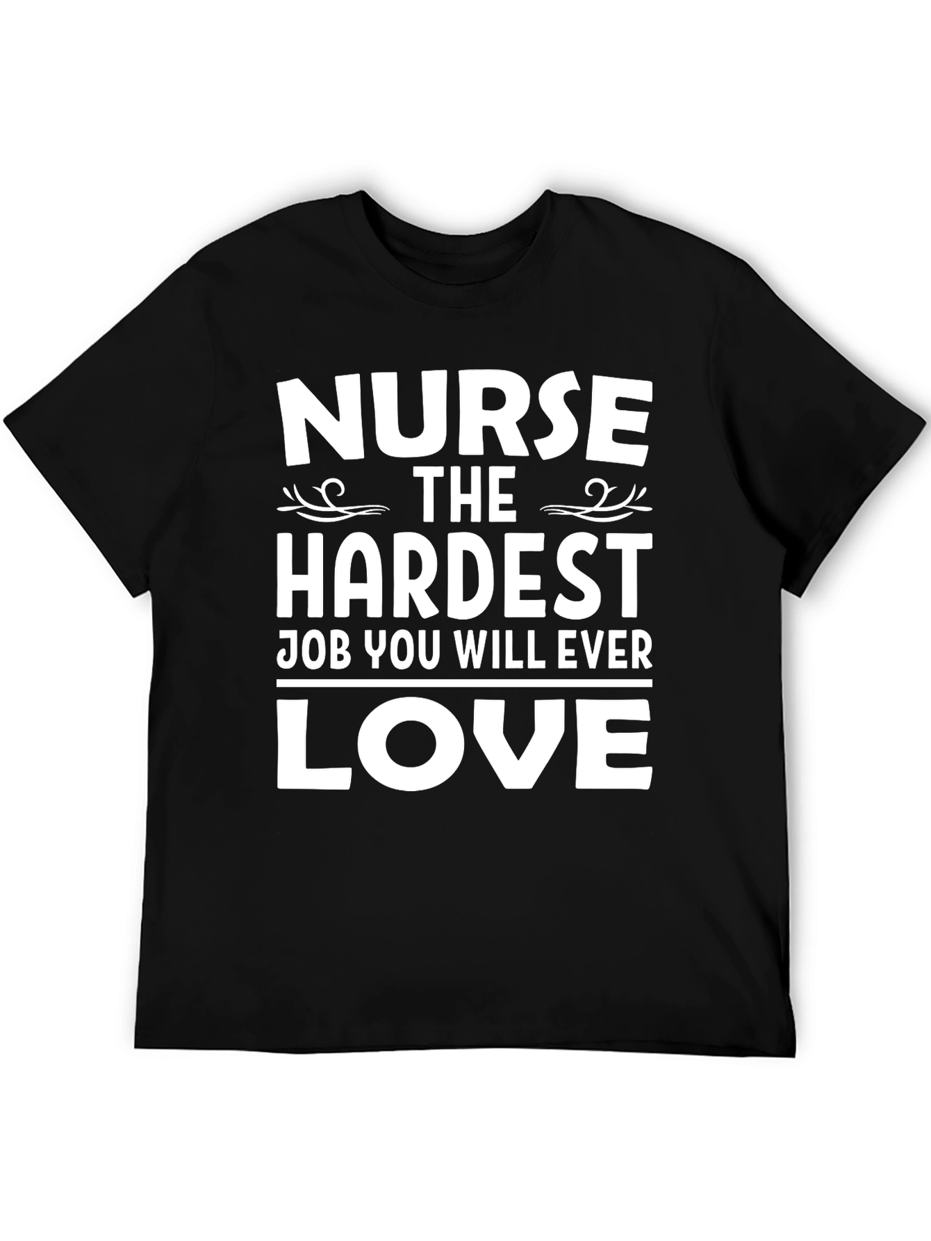 Nurse Hardest Job Ever Love T-Shirt