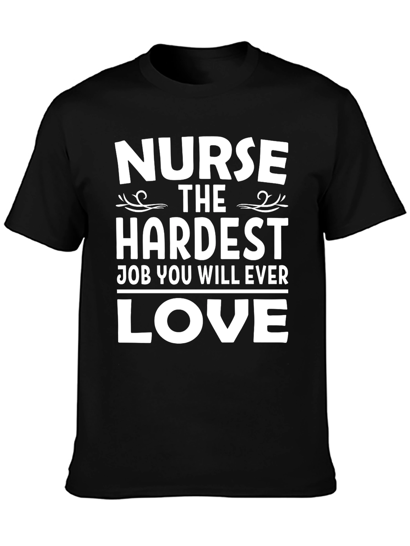 Nurse Hardest Job Ever Love T-Shirt