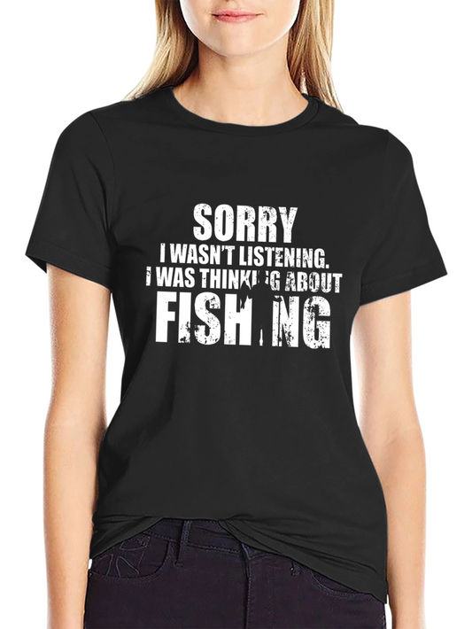 Fishing T-Shirt: Sorry Wasnt Listening Humor Tee