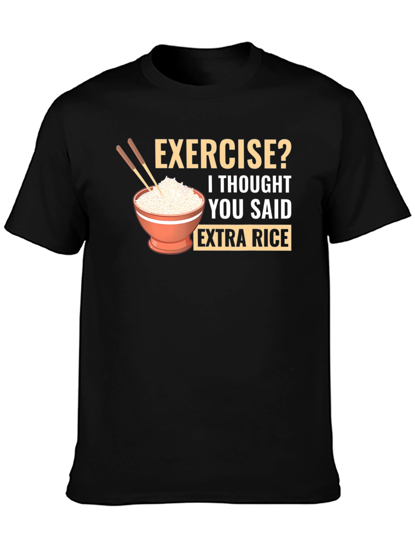 Exercise? Extra Rice Funny Graphic T-Shirt