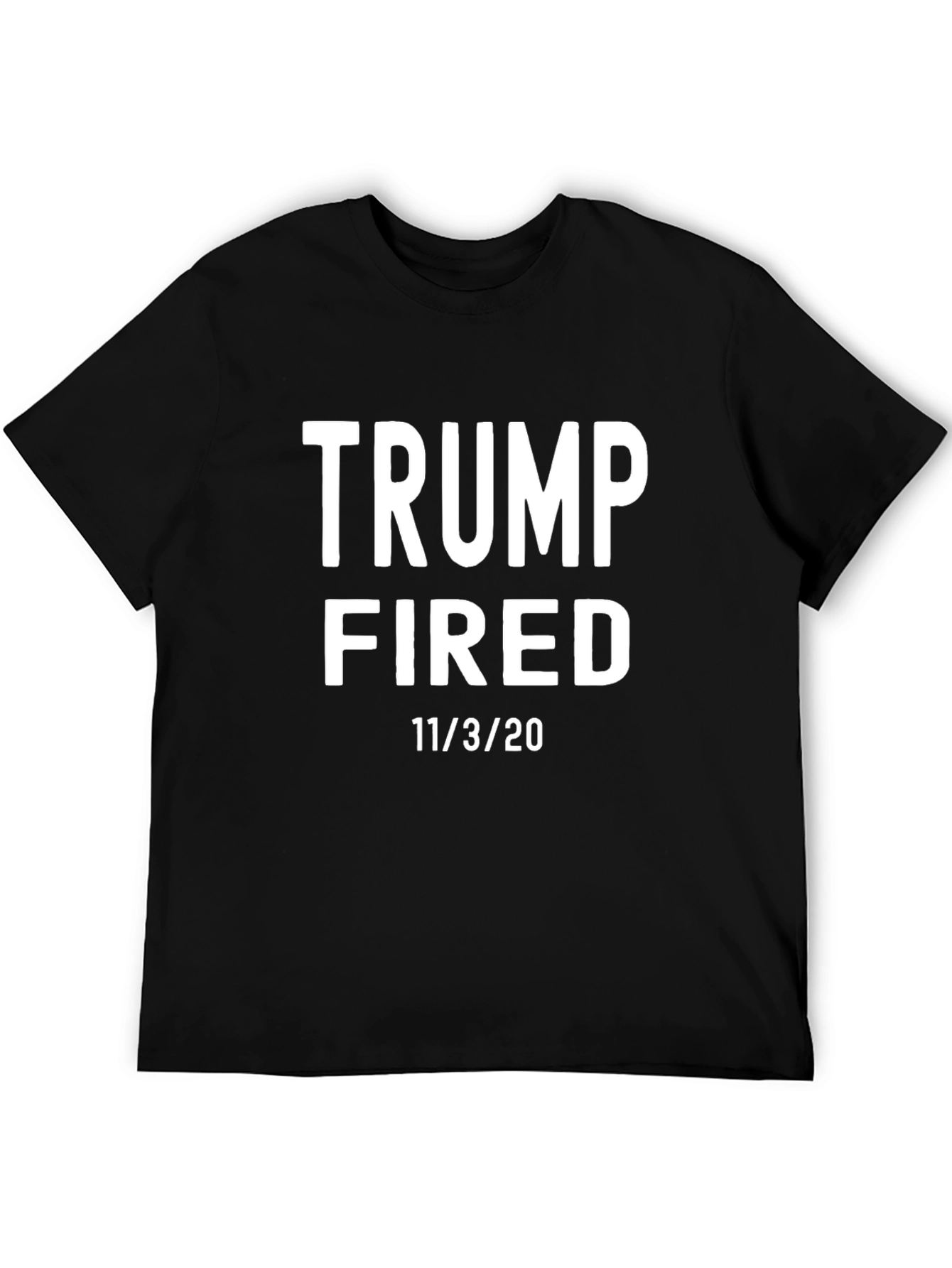 Trump Fired T-Shirt - 11/3/20 Election