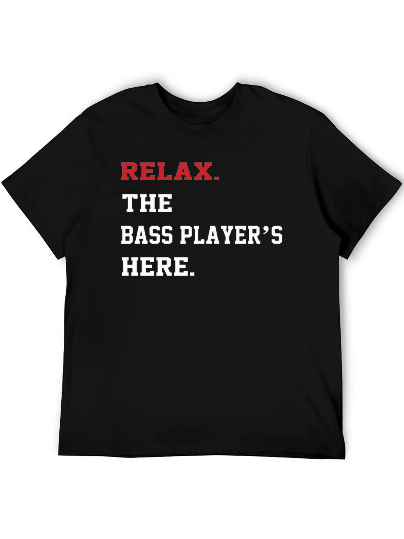 Relax The Bass Players Here - Graphic T-Shirt