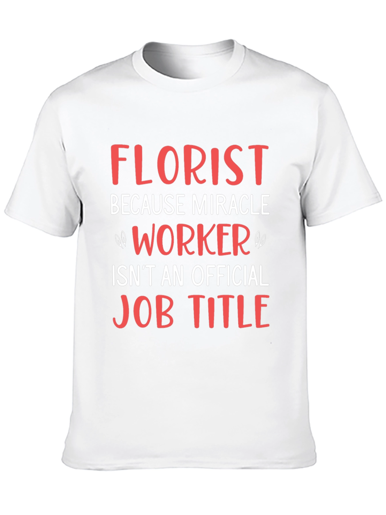 Florist Miracle Worker Funny Job T-Shirt
