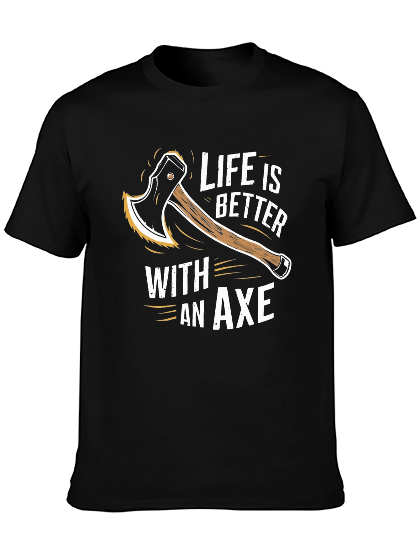 Life is Better With An Axe T-Shirt