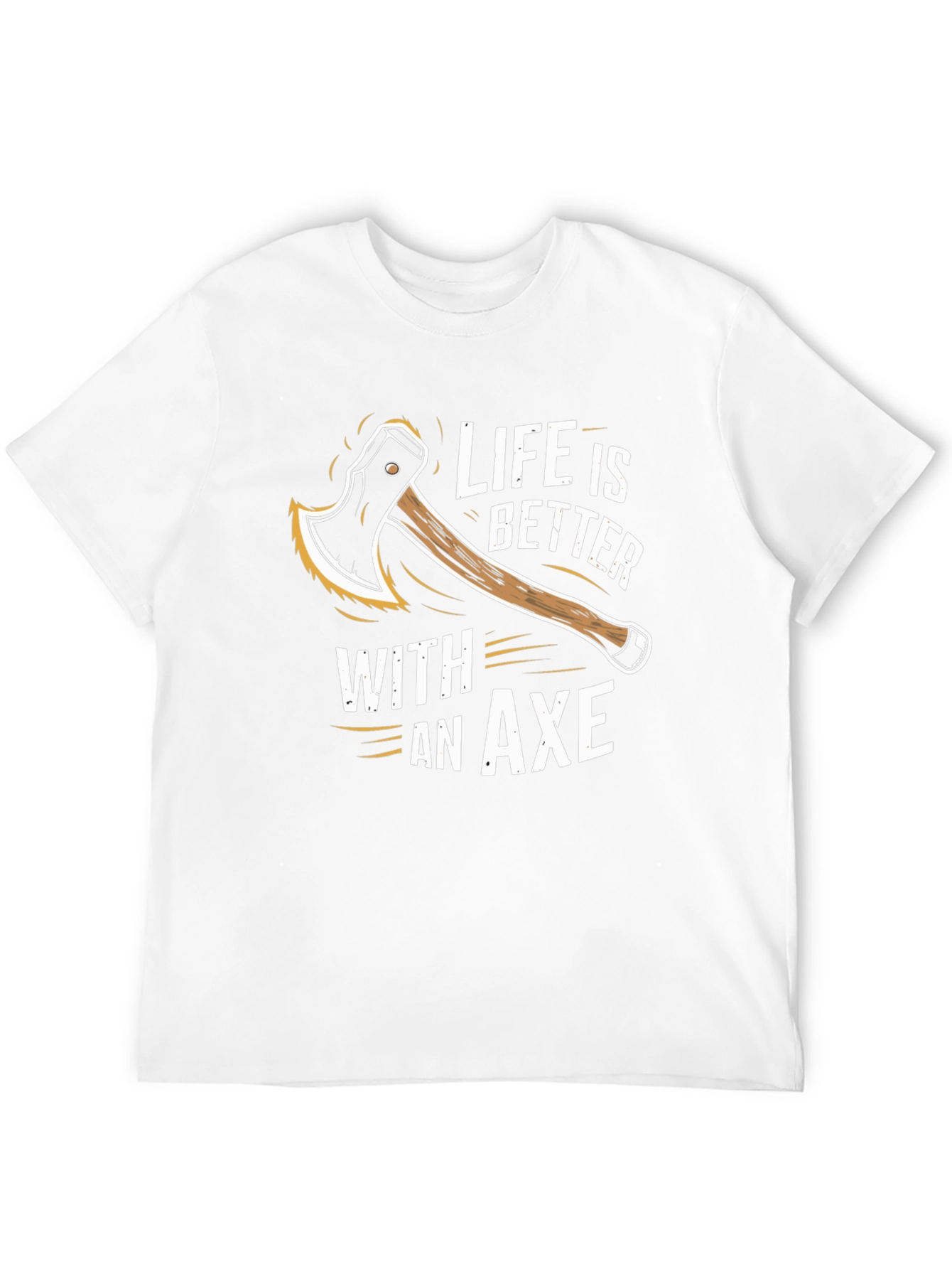 Life is Better With An Axe T-Shirt