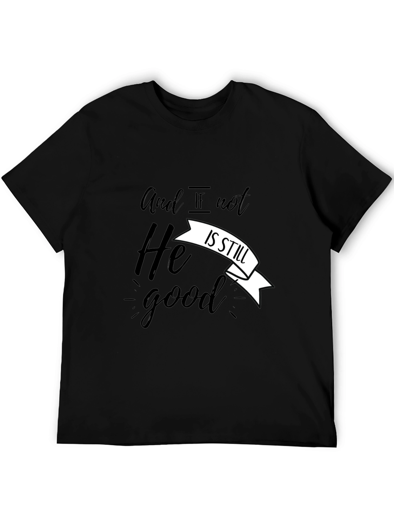 And If Not He Is Still Good T-Shirt