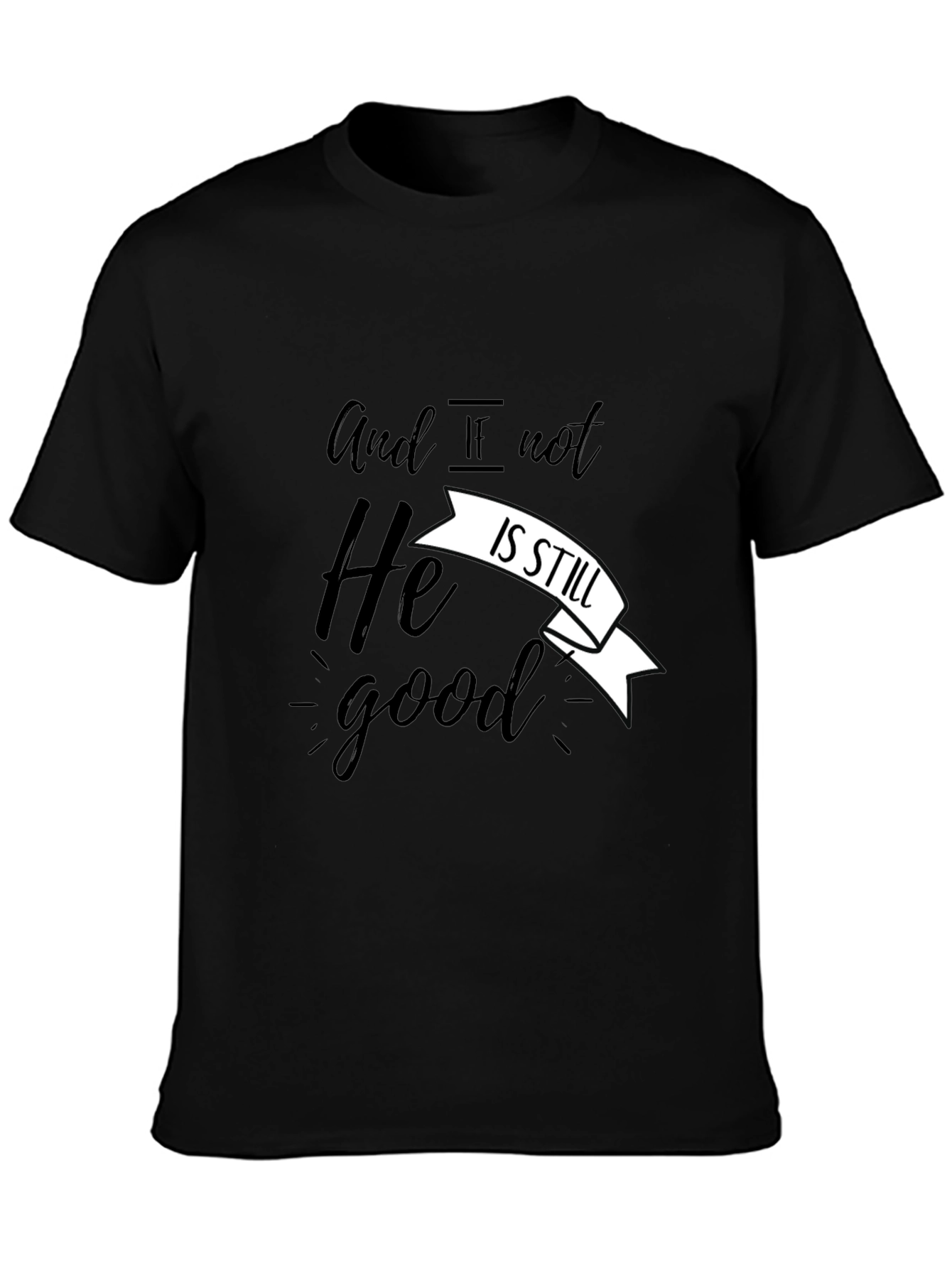And If Not He Is Still Good T-Shirt