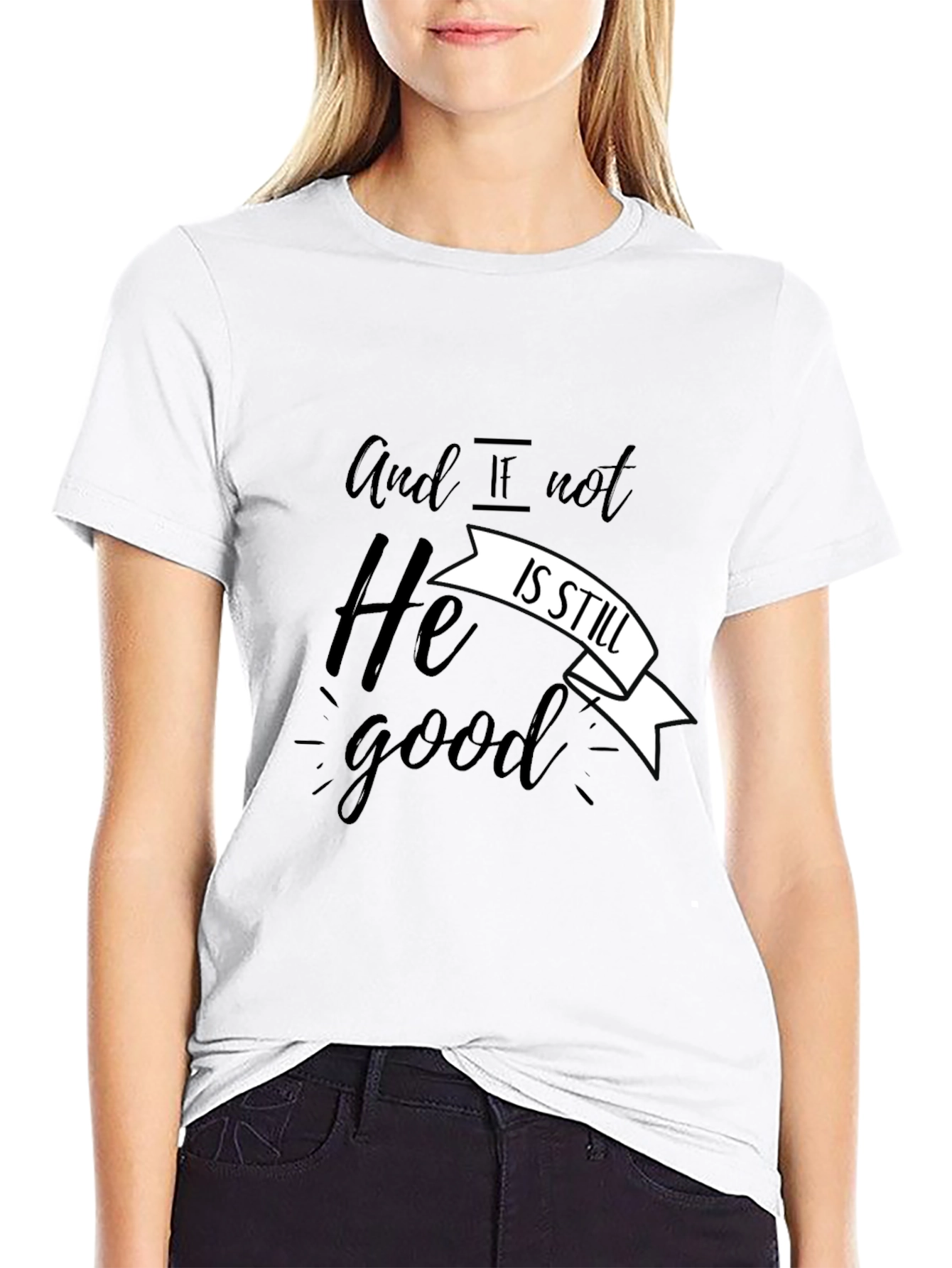 And If Not He Is Still Good T-Shirt