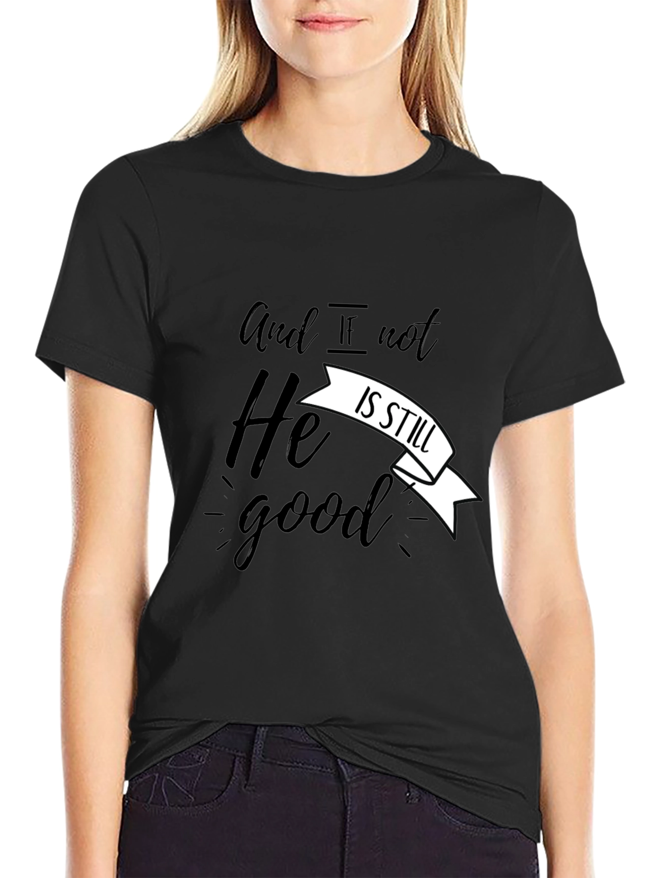 And If Not He Is Still Good T-Shirt