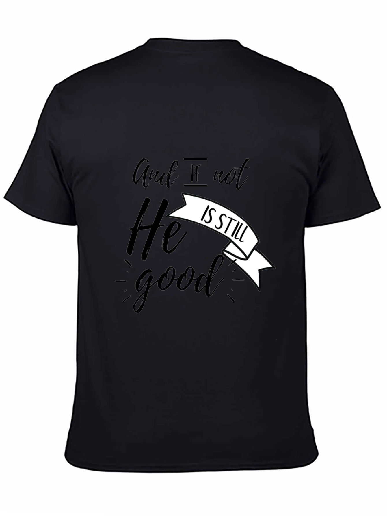 And If Not He Is Still Good T-Shirt