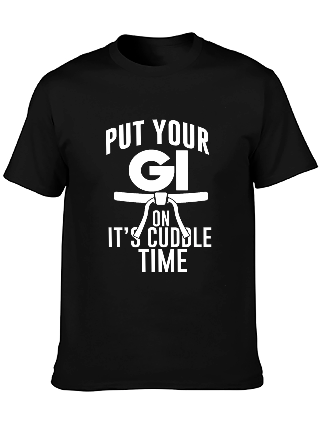 Put Your Gi On Its Cuddle Time Black T-Shirt