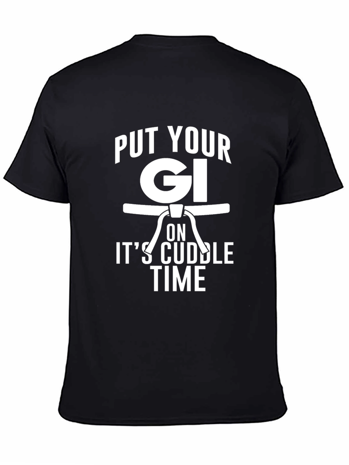Put Your Gi On Its Cuddle Time Black T-Shirt