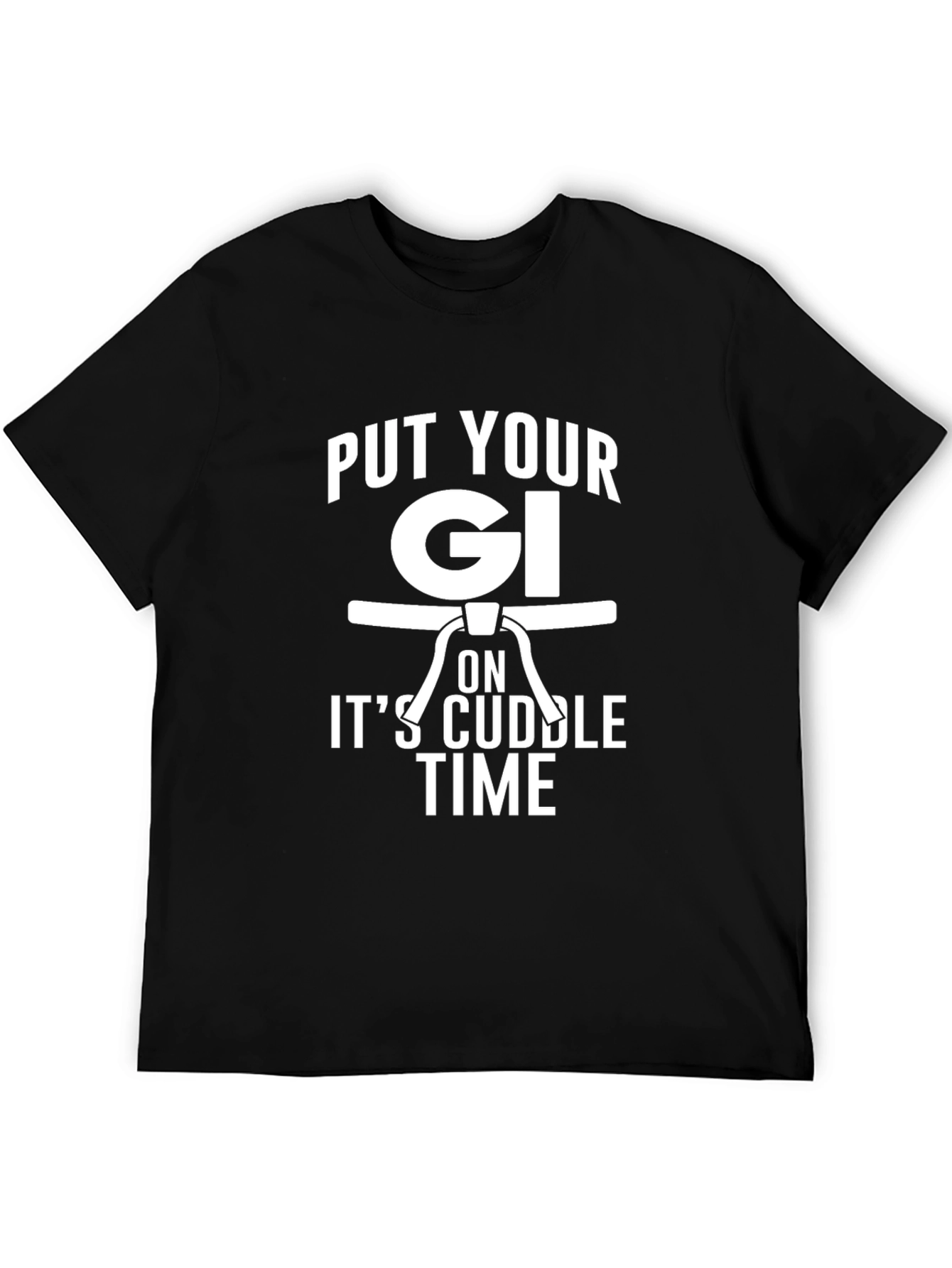 Put Your Gi On Its Cuddle Time Black T-Shirt