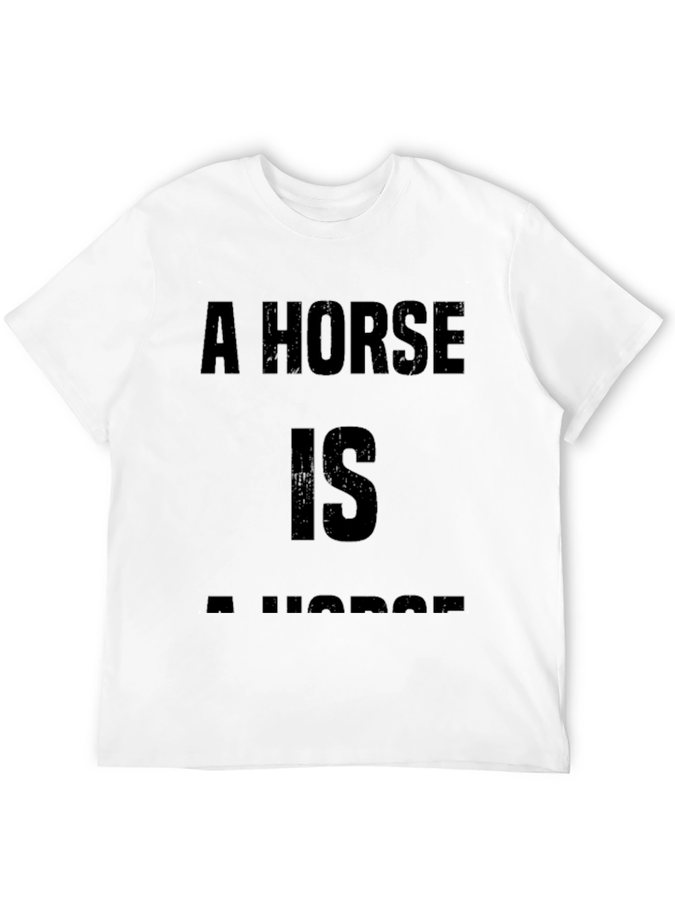 A Horse is a Horse Funny T-Shirt