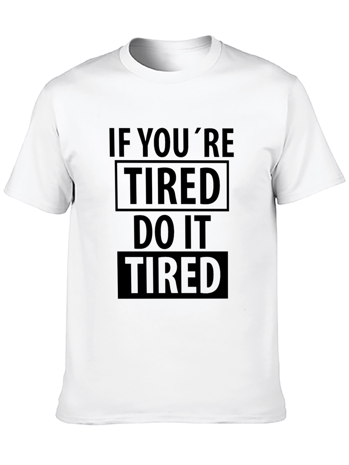 If Youre Tired Do It Tired Graphic T-Shirt