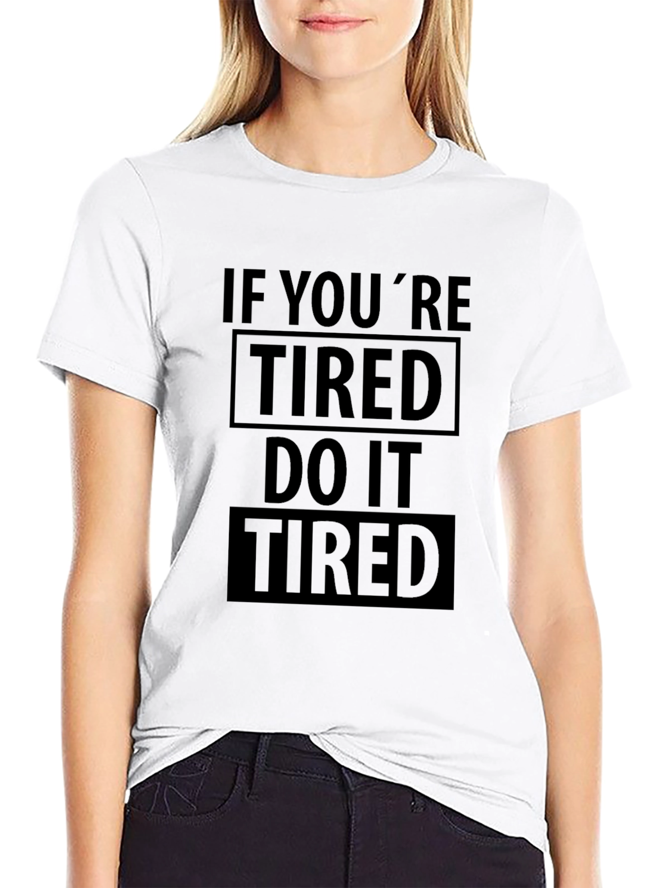 If Youre Tired Do It Tired Graphic T-Shirt