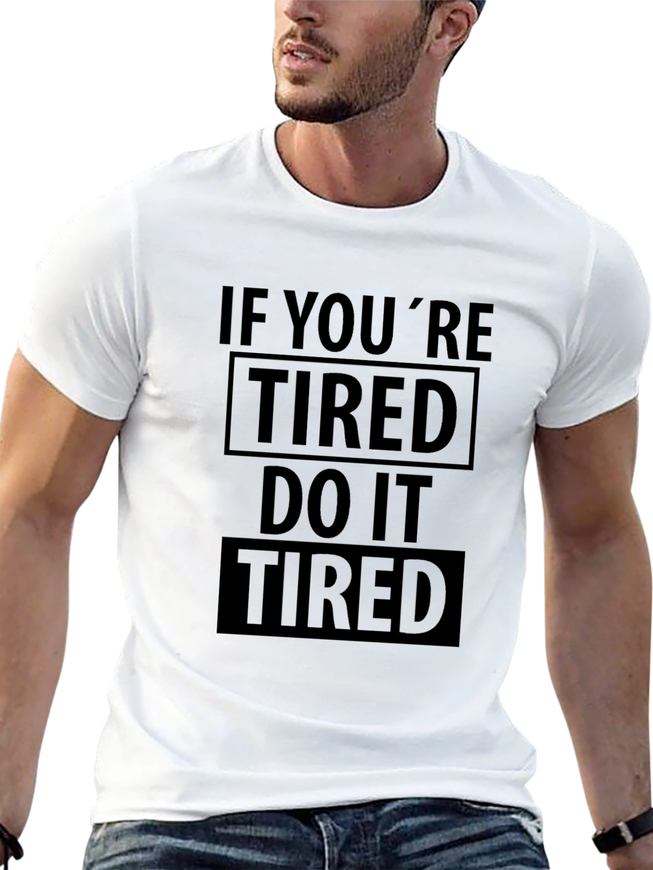 If Youre Tired Do It Tired Graphic T-Shirt