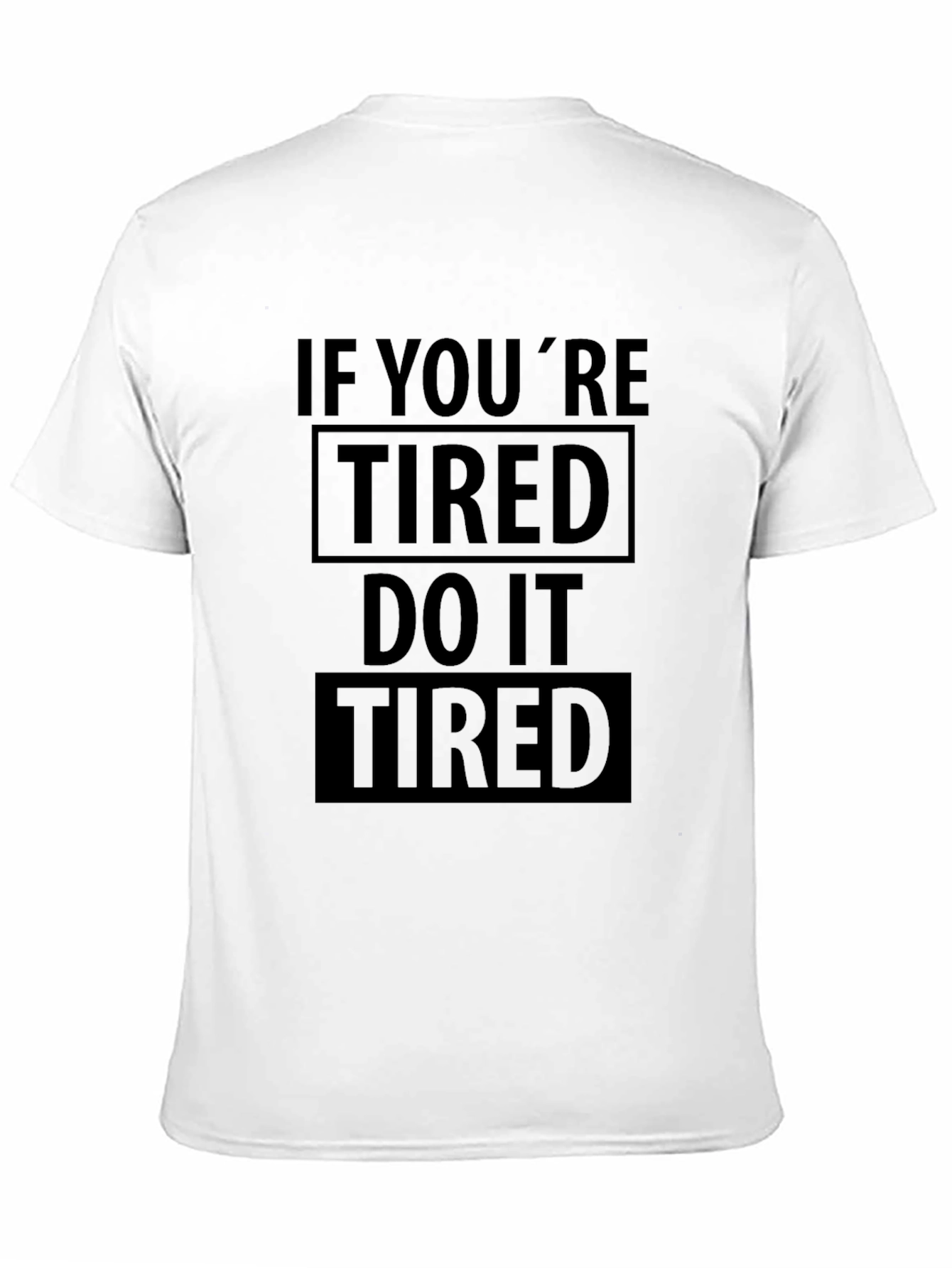 If Youre Tired Do It Tired Graphic T-Shirt
