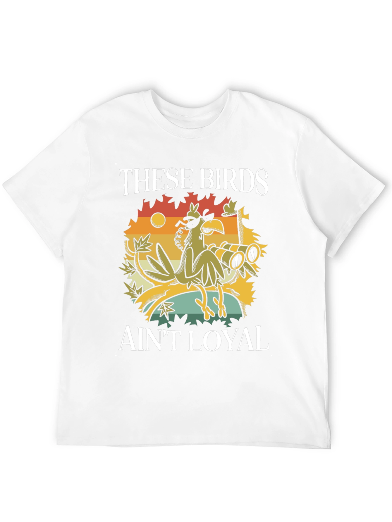 These Birds Aint Loyal T-Shirt
