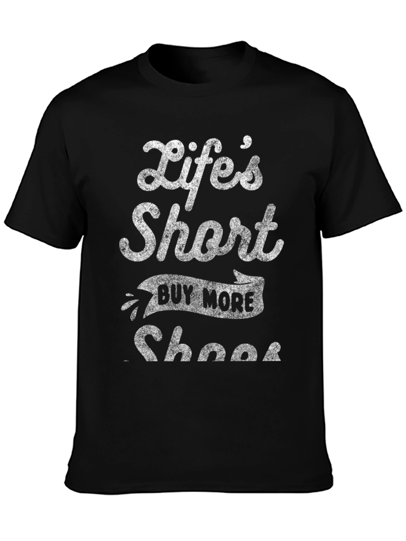 Lifes Short Buy More Shoes Graphic T-Shirt