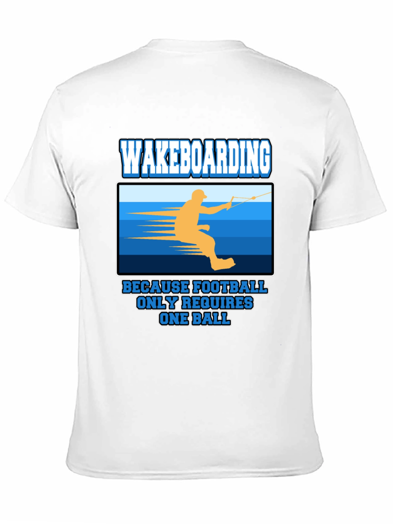 Wakeboarding T-Shirt: Because Football Only Requires One Ball