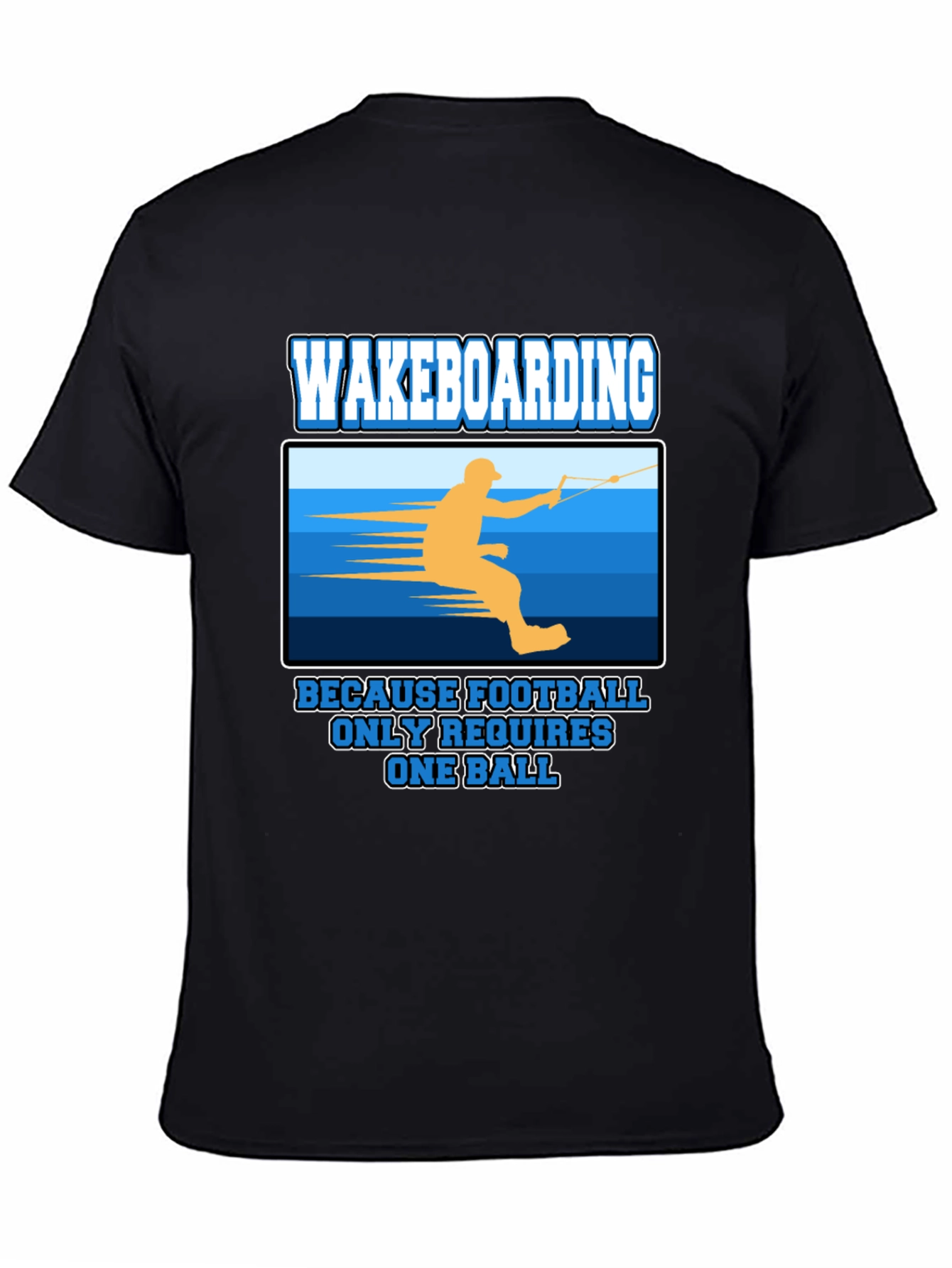 Wakeboarding T-Shirt: Because Football Only Requires One Ball