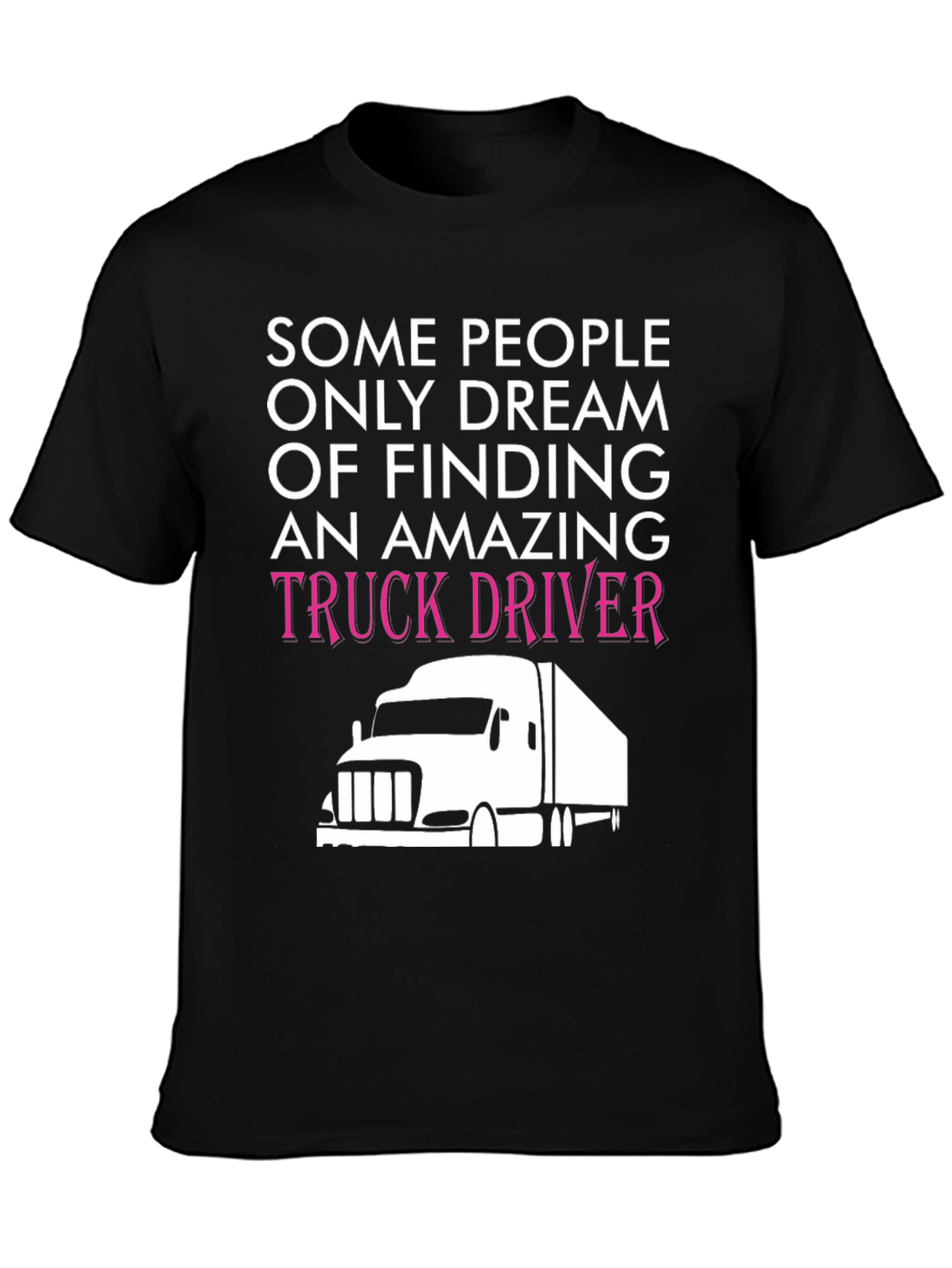 Truck Driver T-Shirt - Dream Finding Design