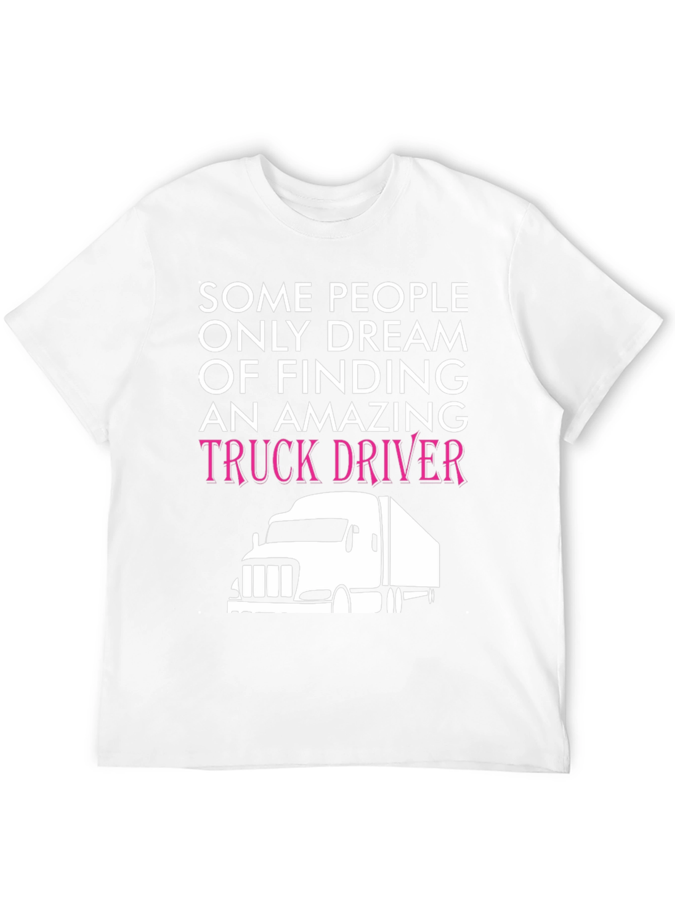 Truck Driver T-Shirt - Dream Finding Design